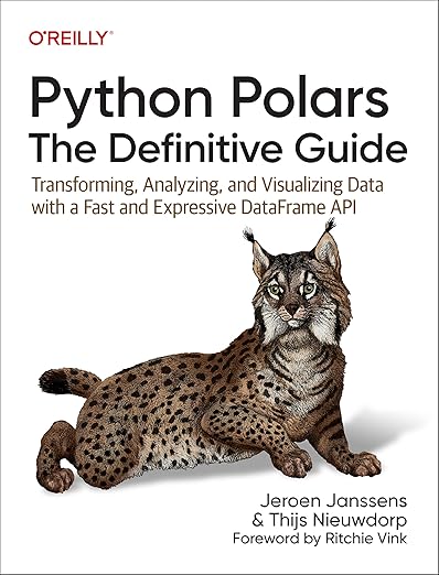 Python Polars. The Definitive Guide. Transforming, Analyzing, and Visualizing Data with a Fast and Expressive DataFrame API cover